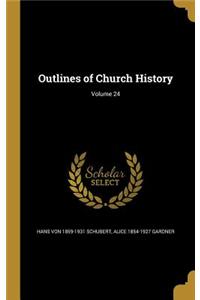 Outlines of Church History; Volume 24