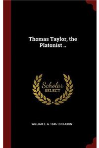 THOMAS TAYLOR, THE PLATONIST ..