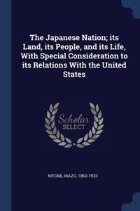 The Japanese Nation; its Land, its People, and its Life, With Special Consideration to its Relations With the United States