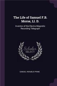 The Life of Samuel F.B. Morse, Ll. D.