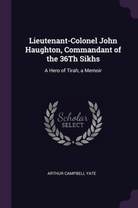 Lieutenant-Colonel John Haughton, Commandant of the 36Th Sikhs