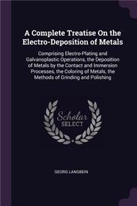 Complete Treatise On the Electro-Deposition of Metals