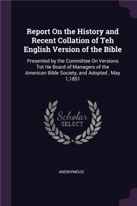 Report On the History and Recent Collation of Teh English Version of the Bible