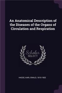 An Anatomical Description of the Diseases of the Organs of Circulation and Respiration