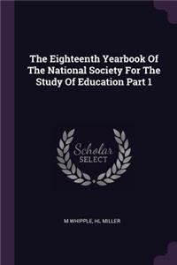 The Eighteenth Yearbook of the National Society for the Study of Education Part 1