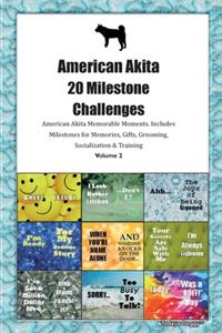 American Akita 20 Milestone Challenges American Akita Memorable Moments.Includes Milestones for Memories, Gifts, Grooming, Socialization & Training Volume 2