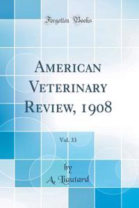 American Veterinary Review, 1908, Vol. 33 (Classic Reprint)