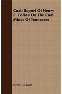 Coal: Report of Henry E. Colton on the Coal Mines of Tennessee