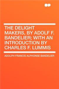 The Delight Makers, by Adolf F. Bandelier; With an Introduction by Charles F. Lummis