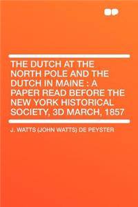 The Dutch at the North Pole and the Dutch in Maine: A Paper Read Before the New York Historical Society, 3D March, 1857