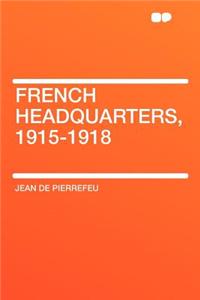 French Headquarters, 1915-1918