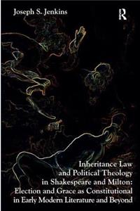 Inheritance Law and Political Theology in Shakespeare and Milton