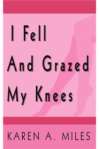 I Fell and Grazed My Knees