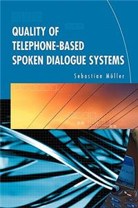 Quality of Telephone-Based Spoken Dialogue Systems