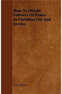How to Obtain Fullness of Power in Christian Life and Service