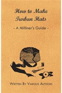 How to Make Turban Hats - A Milliner's Guide
