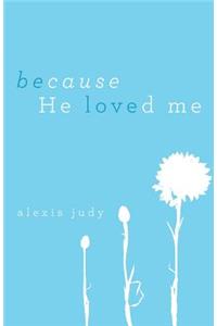 Because He Loved Me