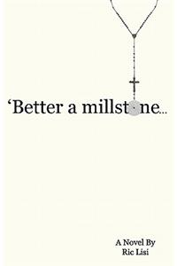 'Better a millstone...