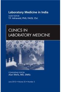 Laboratory Medicine in India, an Issue of Clinics in Laboratory Medicine