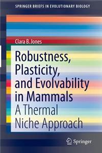 Robustness, Plasticity, and Evolvability in Mammals