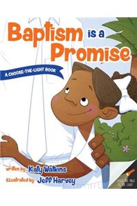 Baptism Is a Promise (a Choose-The-Light Book)
