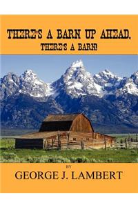 There's a Barn Up Ahead, There's a Barn!