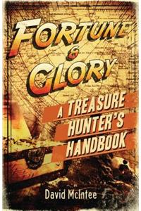 Fortune and Glory: A Treasure Hunter's Handbook