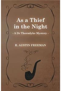 As a Thief in the Night (A Dr Thorndyke Mystery)