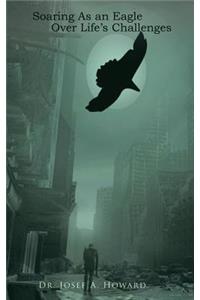 Soaring as an Eagle Over Life's Challenges