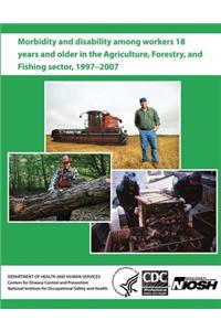 Morbidity and Disability Among Workers 18 Years and Older in the Agriculture, Forestry, and Fishing Sector, 1997 - 2007