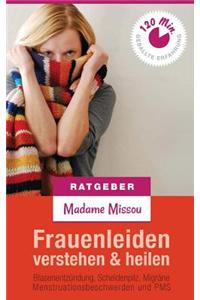 Frauenleiden verstehen & heilen - Blasenentzündung, Scheidenpilz, Migräne, Menstruationsbeschwerden und PMS