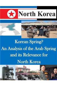 Korean Spring? An Analysis of the Arab Spring and its Relevance for North Korea