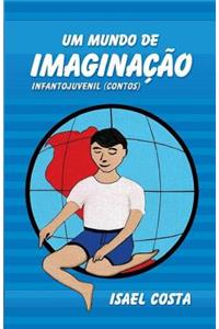 Um Mundo de Imaginacao: Infanto Juvenil Contos