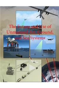 Future and Use of Unmanned Air, Ground, and Sea Systems