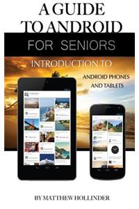 A Guide to Android for Seniors: Introduction to Android Phones and Tablets