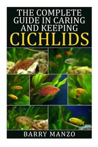 The Complete Guide in Caring and Keeping Cichlids