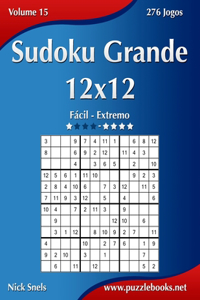 Sudoku Grande 12x12 - Fácil ao Extremo - Volume 15 - 276 Jogos