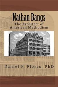 Nathan Bangs: The Architect of American Methodism