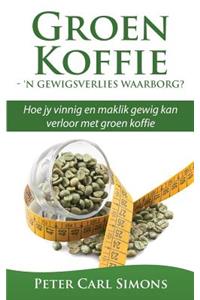 Groen Koffie - 'n Gewigsverlies Waarborg?