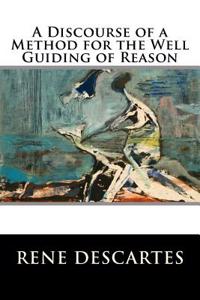 Discourse of a Method for the Well Guiding of Reason