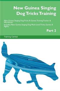 New Guinea Singing Dog Tricks Training New Guinea Singing Dog Tricks & Games Training Tracker & Workbook. Includes: New Guinea Singing Dog Multi-Level Tricks, Games & Agility. Part 2