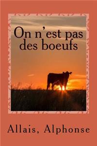 On N'Est Pas Des Boeufs