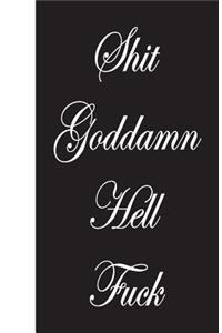 Shit Goddamn Hell Fuck