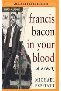 Francis Bacon in Your Blood
