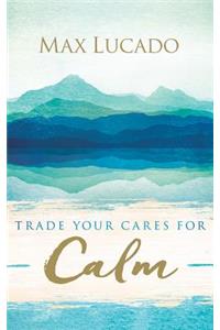 Trade Your Cares for Calm