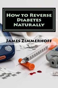 How to Reverse Diabetes Naturally: The Centers for Disease Control and Prevention Estimates That One in Three of All Americans Will Develop Diabetes,