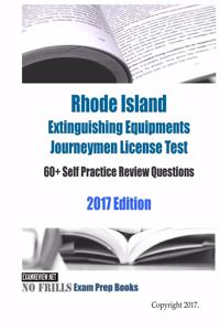 Rhode Island Extinguishing Equipments Journeymen License Test 60+ Self Practice Review Questions 2017 Edition