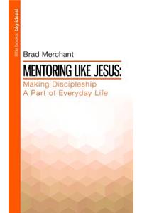 Mentoring Like Jesus Making Di