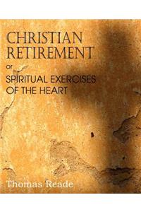 Christian Retirement, Or, Spiritual Exercises of the Heart