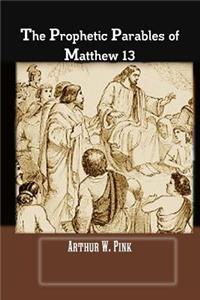 The Prophetic Parables of Matthew 13